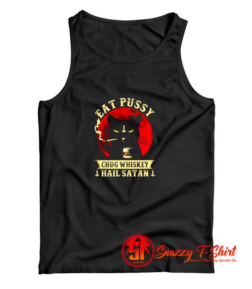 Eat Pussy Chug Whiskey Hail Satan Tank Top