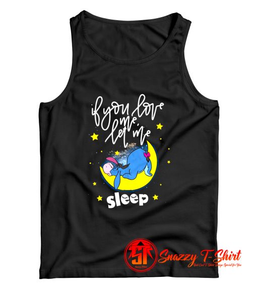 Eeyore If You Love Me Let Me Sleep Tank Top