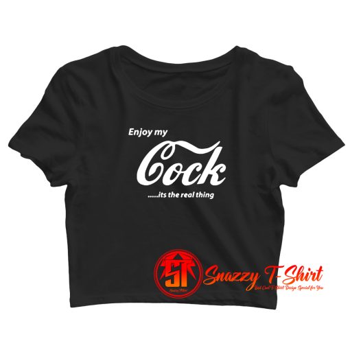 Enjoy My Cock is A Real Thing Crop Top Shirt