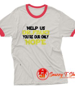 Fauci Youre Our Only Hope Ringer Tee