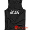 First Of All Eat A Dick Tank Top