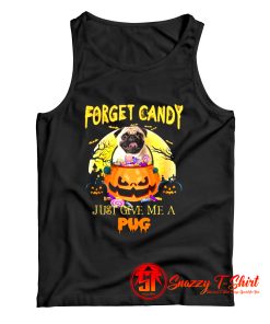 Forget Candy Just Give Me A Pug Tank Top