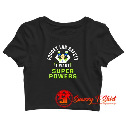 Forget Lab Safety I Want Super Powers Crop Top Shirt