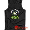 Forget Lab Safety I Want Super Powers Tank Top