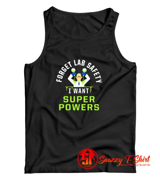 Forget Lab Safety I Want Super Powers Tank Top