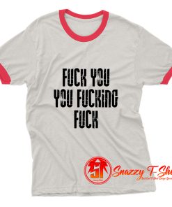 Fuck YouYou Fucking Ringer Tee