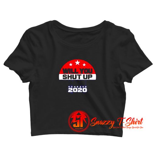 Funny Biden Will You Shut Up Man Crop Top Shirt