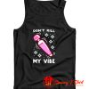 Funny Dont Kill My Vibe Tank Top