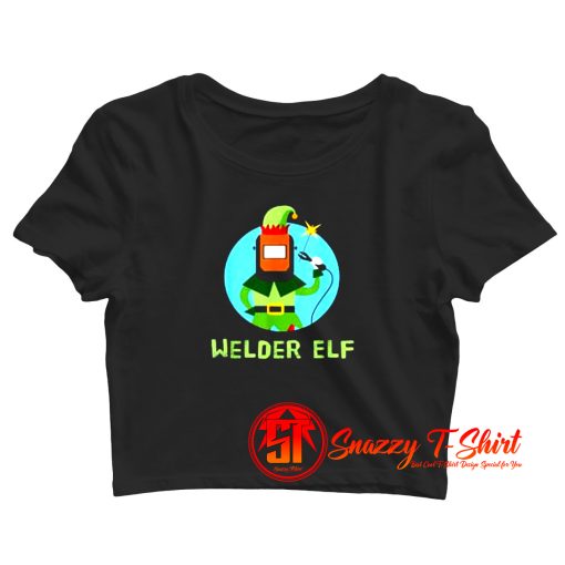 Funny Elf Christmas Welding Quote Crop Top Shirt