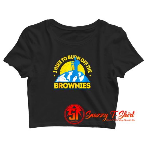 Funny Food Hiking I Hike To Burn Off The Brownies Crop Top Shirt