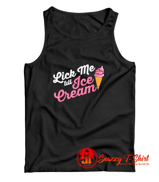 Funny Lick Me Till Ice Cream Quote Tank Top