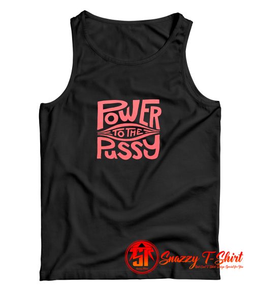 Funny Power To The Pussy Tank Top