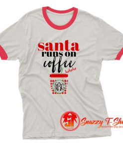 Funny Santa Runs On Coffee Ringer Tee