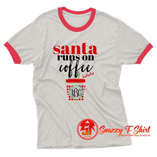 Funny Santa Runs On Coffee Ringer Tee