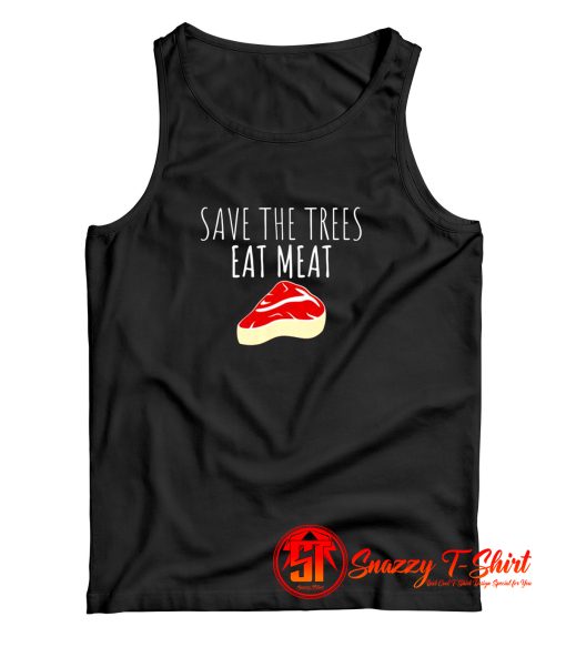 Funny Shirt Save The Trees Eat Meat Funny Meat Eater Tank Top