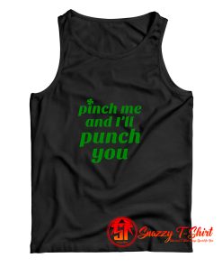 Funny St. Pattys Pinch Me and Ill Punch You Tank Top