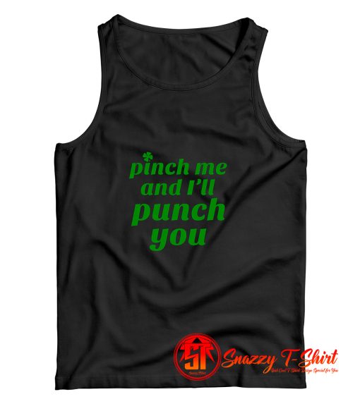 Funny St. Pattys Pinch Me and Ill Punch You Tank Top