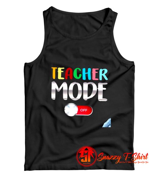 Funny Teacher Shirt Teacher Mode Off Tank Top