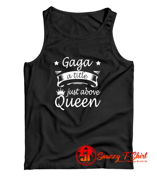 Gaga Shirt A Title Just Above Queen Tank Top