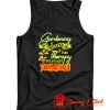 Gardening Is Cheaper Than Therapy You Get Tomatoes Tank Top