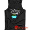 Gardening Is Dirt Cheap Therapy Tank Top