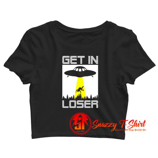 Get In LoserFunny Alien Crop Top Shirt