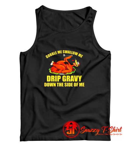 Gobble Me Swallow Me Drip Gravy Funny Thanksgiving Turkey Tank Top