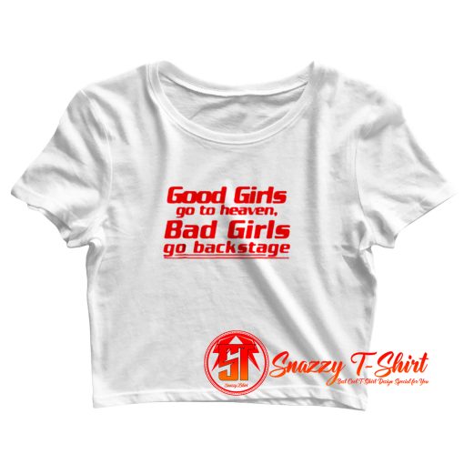 Good Girls Go To Heaven Bad Girls Go Backstage Crop Top Shirt