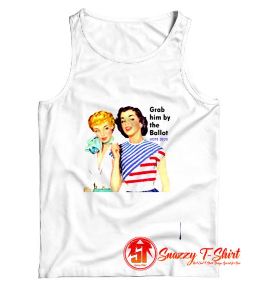 Grab Him By The Ballot Vote 2020 Women Liberal Vintage Tank Top