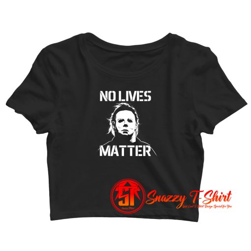 Halloween No Lives Matter Myers Funny Halloween Crop Top Shirt