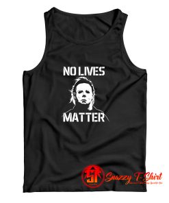 Halloween No Lives Matter Myers Funny Halloween Tank Top