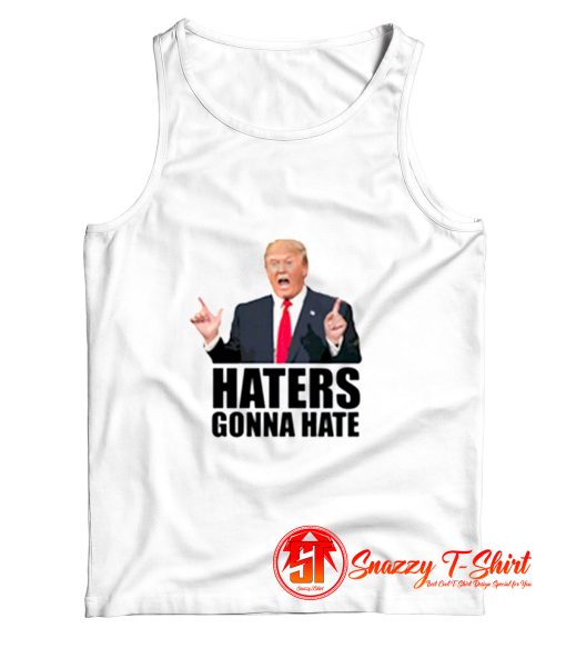 Haters gonna hate Donald Trump Tank Top