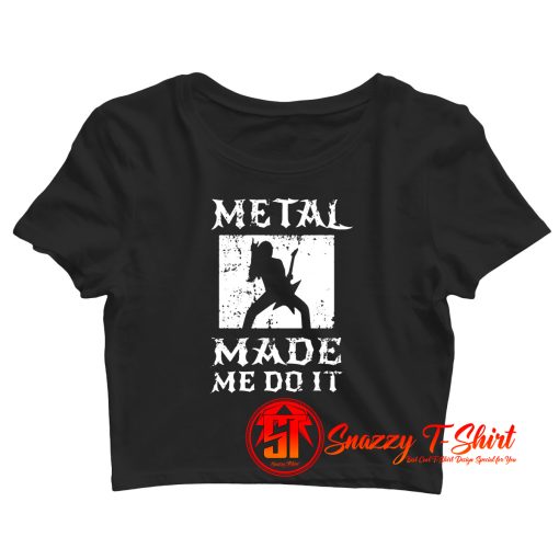 Heavy Metal Made Me Do It Hard Rock Music Crop Top Shirt