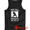 Heavy Metal Made Me Do It Hard Rock Music Tank Top