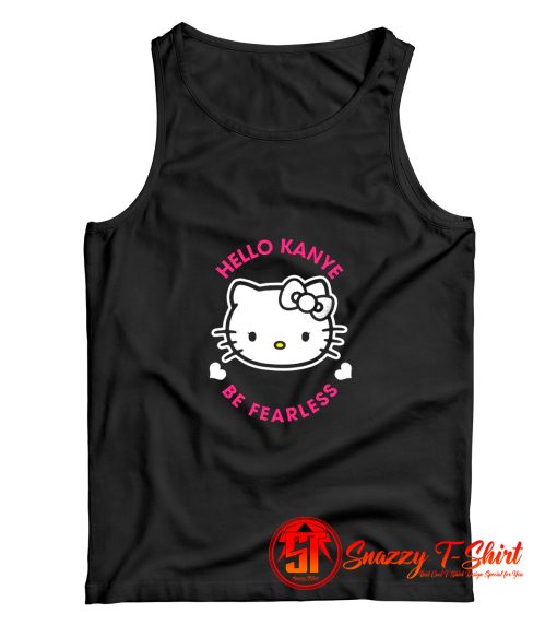 Hello Kanye Be Fearless Kanye West Kitty Tank Top