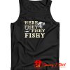 Here Fishy Fishy Fishy Tank Top