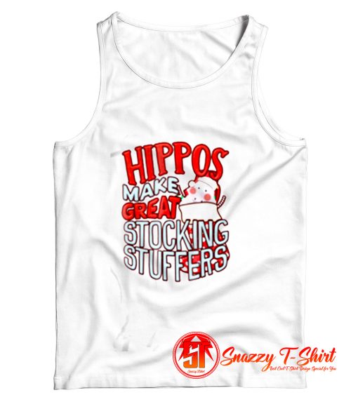 Hippos Make Great Stocking Stuffers Tank Top