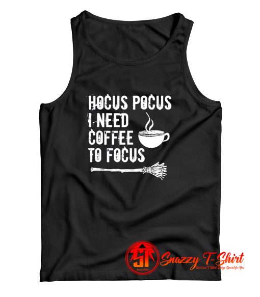 Hocus Pocus I Need Coffee To Focus Tank Top