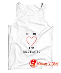 Hug me I am vaccinated Tank Top