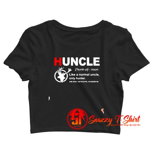 Huncle Definition Like A Normal Uncle Only Hunter Crop Top Shirt