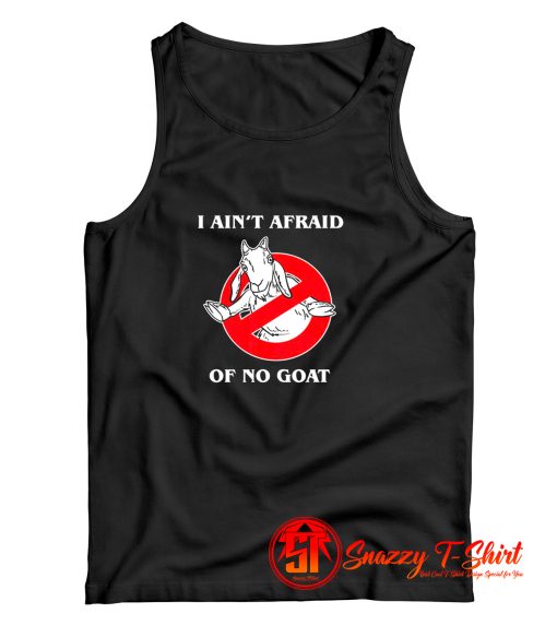 I Aint Afraid Of No Goat Funny Tank Top