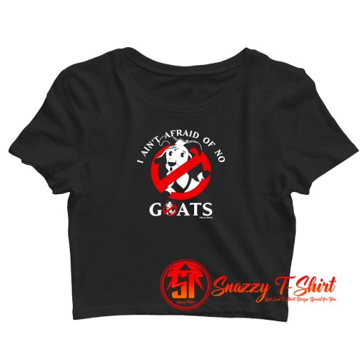 I Aint Afraid Of No Goats Crop Top Shirt