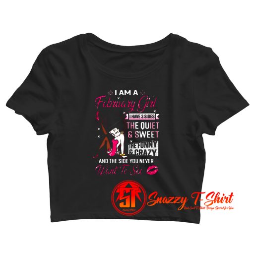 I Am A February Girl I Have 3 Sides Crop Top Shirt