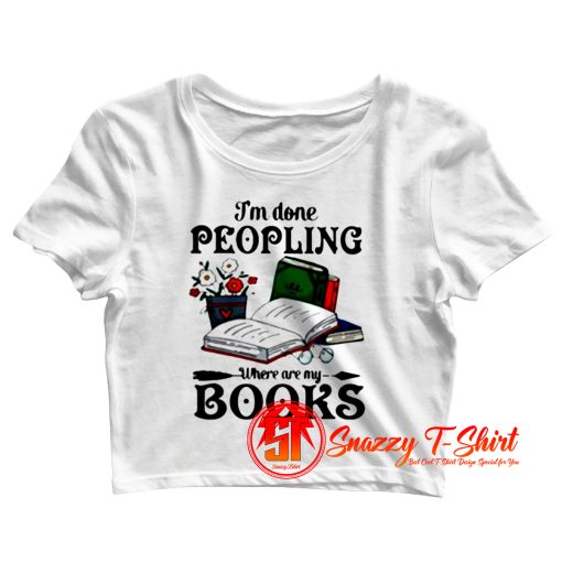 I Am Done Peopling Crop Top Shirt