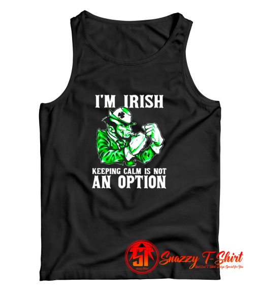 I Am Irish Keepping Calm Is Not An Option Tank Top