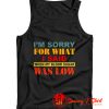 I Am Sorry For What Tank Top