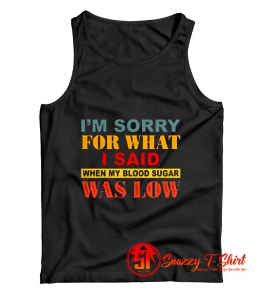 I Am Sorry For What Tank Top