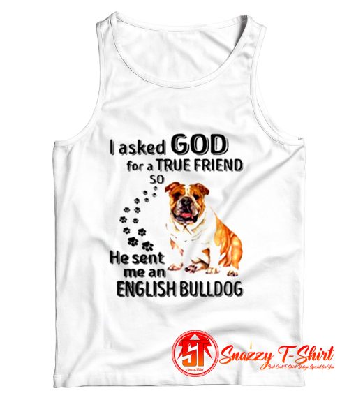 I Asked God For A True Friend Tank Top