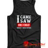 I Came Saw And I Forgot What I Was Doing Tank Top