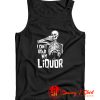 I Cant Hold My Liquor Tank Top